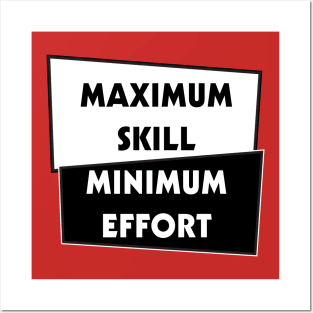 Minimal effort, Maximum Skill Posters and Art